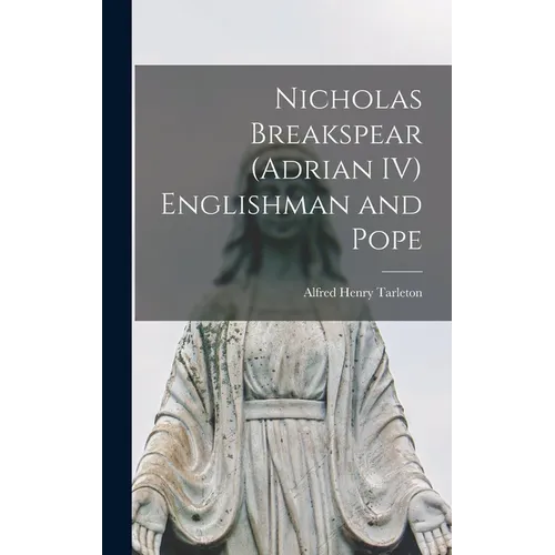 Nicholas Breakspear (Adrian IV) Englishman and Pope