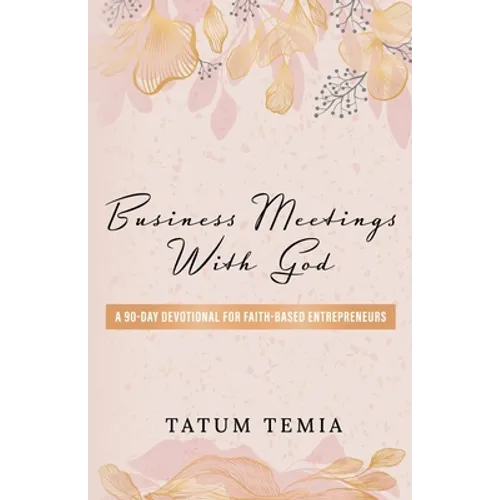 Business Meetings with God: A 90-Devotional for Faith Based Entrepreneurs