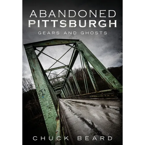 Abandoned Pittsburgh: Gears and Ghosts