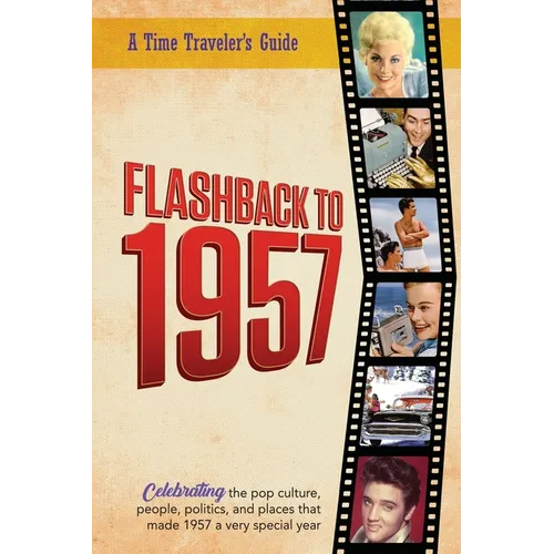 Flashback to 1957 - Celebrating the Pop Culture, People, Politics, and Places: From the Original Time-Traveler Flashback Series of Yearbooks - News Ev