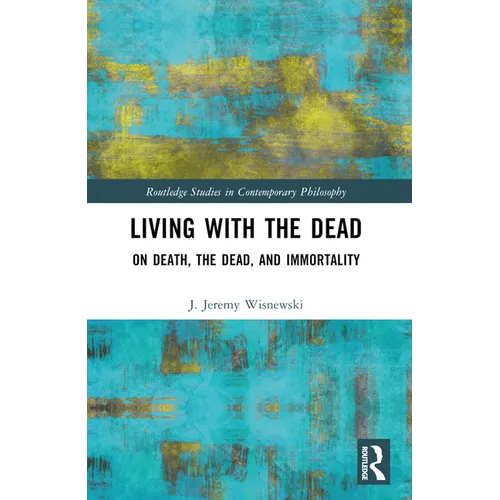 Living with the Dead: On Death, the Dead, and Immortality