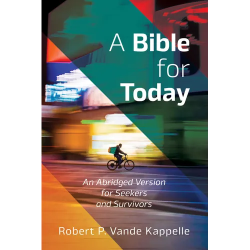 A Bible for Today: An Abridged Version for Seekers and Survivors