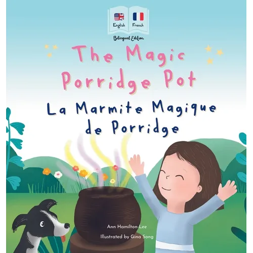 The Magic Porridge Pot - La Marmite Magique de Porridge: Bilingual French & English book for children (Bilingual French - English Fairy Tales)
