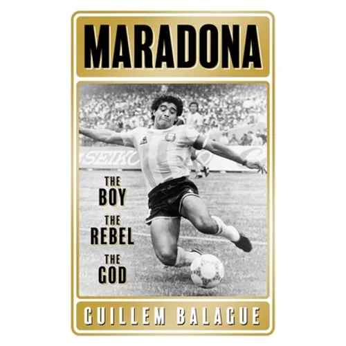 Maradona: The Boy. the Rebel. the God.