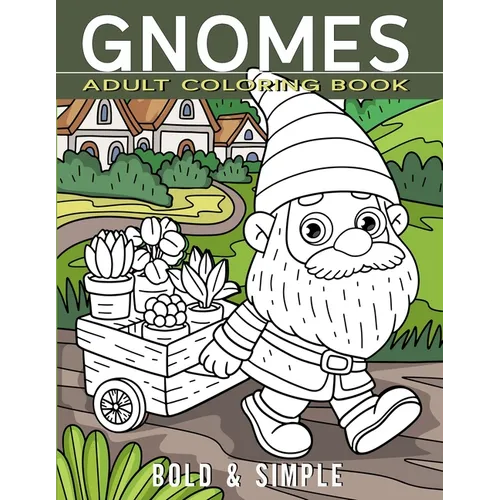 Gnomes Adult Coloring Book - Bold & Simple: Ease Your Mind with Pre-Colored Guides and Matching Line Drawings