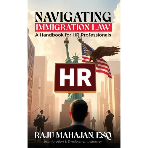 Navigating Immigration Law: A Handbook for HR Professionals
