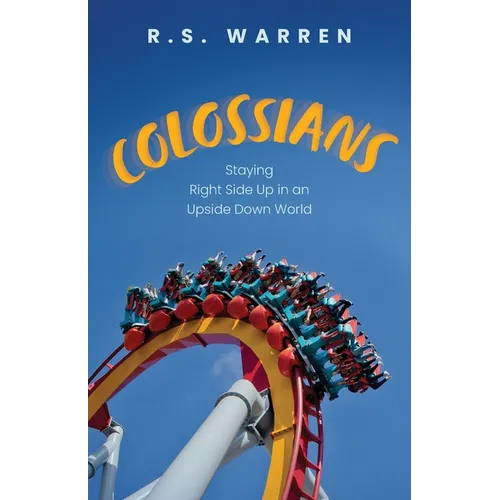 Colossians: Staying Right Side Up in An Upside-Down World