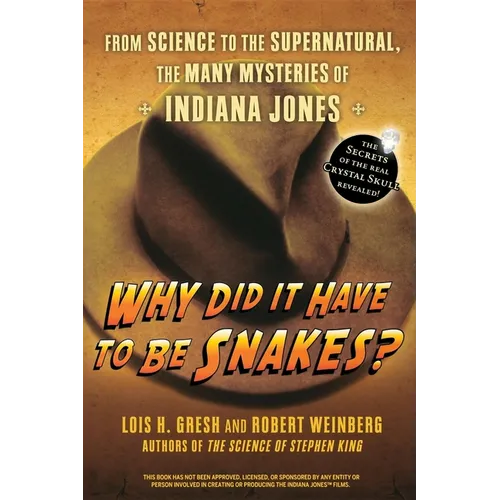 Why Did It Have to Be Snakes: From Science to the Supernatural, the Many Mysteries of Indiana Jones