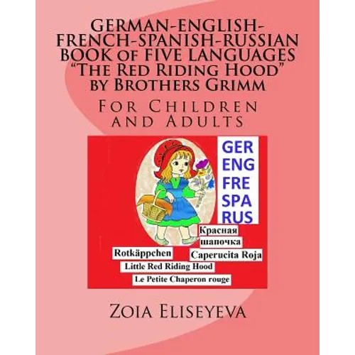 GERMAN-ENGLISH-FRENCH-SPANISH-RUSSIAN BOOK of FIVE LANGUAGES The Red Riding Hood by Brothers Grimm: For Children and Adults