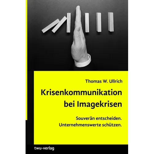 Krisenkommunikation bei Imagekrisen.: Souverän entscheiden. Unternehmenswerte schützen. (Softcover)