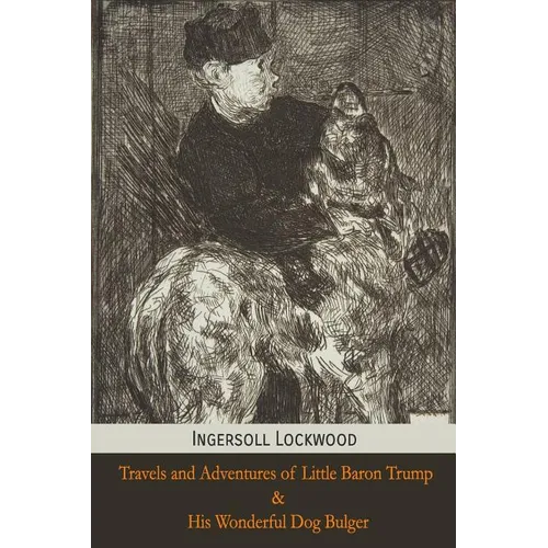 Travels and Adventures of Little Baron Trump and His Wonderful Dog Bulger