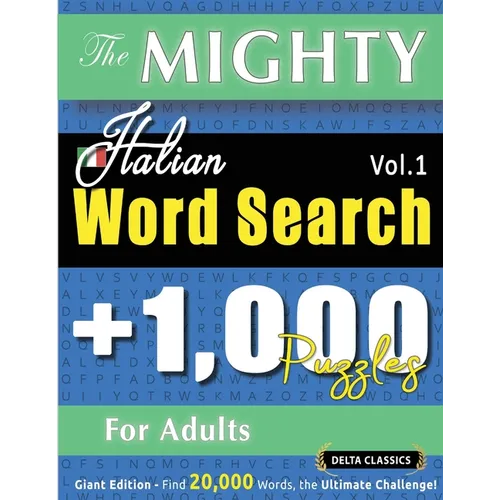 The Mighty Italian Word Search - 1,000 Puzzles for Adults - Delta Classics - Giant Edition - Find 20,000 Words, the Ultimate Challenge!