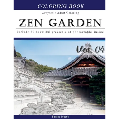Zen Garden: Gray Scale Photo Adult Coloring Book, Mind Relaxation Stress Relief Coloring Book Vol4: Series of coloring book for ad