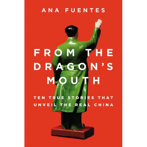 From the Dragon's Mouth: 10 True Stories that Unveil the Real China