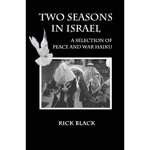 Two Seasons in Israel: A Selection of Peace and War Haiku