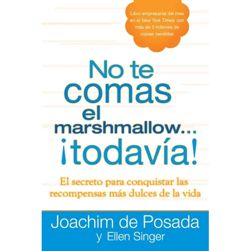 No te comas el marshmallow...todavía: El secreto para conquistar las recompensas mas dulces de lavida