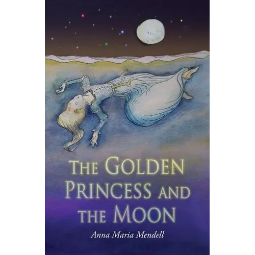 The Golden Princess and the Moon: A Retelling of the Fairy Tale "Sleeping Beauty"