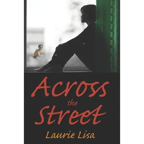 Across The Street: A gripping novel about the limits of love between twin sisters, and the family conflicts that result when one agrees t