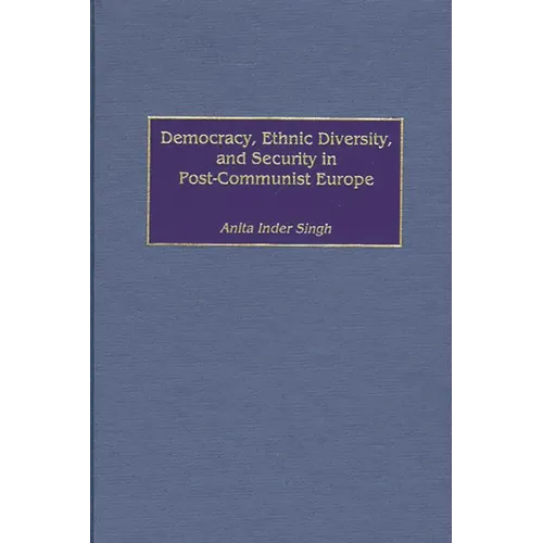 Democracy, Ethnic Diversity, and Security in Post-Communist Europe