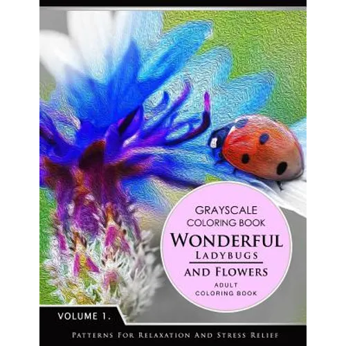 Wonderful Ladybugs and Flowers Book 1: Grayscale coloring books for adults Relaxation (Adult Coloring Books Series, grayscale fantasy coloring books)