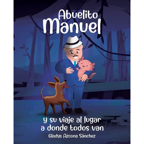 Abuelito Manuel y su viaje al lugar a donde todos van