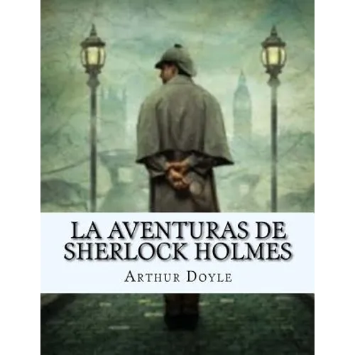 La Aventuras de SHERLOCK HOLMES (Spanish Edition)