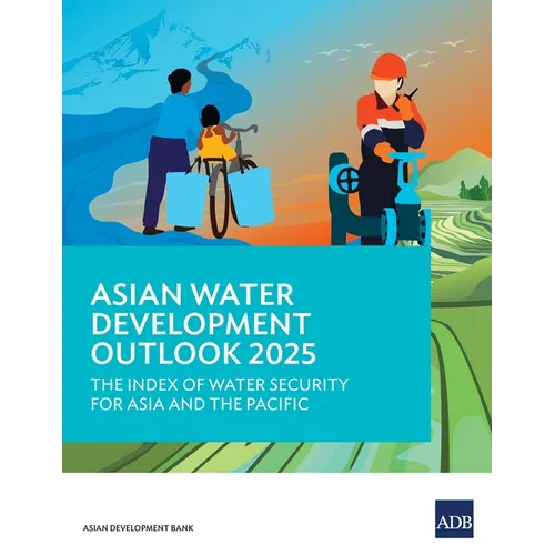 Asian Water Development Outlook 2025: The Index of Water Security for Asia and the Pacific