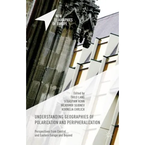 Understanding Geographies of Polarization and Peripheralization: Perspectives from Central and Eastern Europe and Beyond