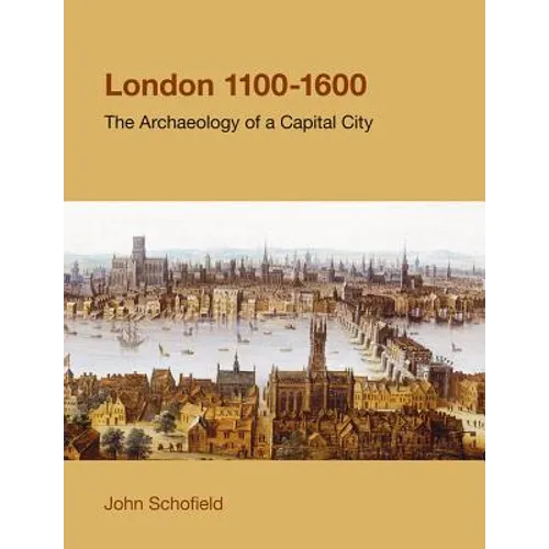 London, 1100-1600: The Archaeology of the Capital City