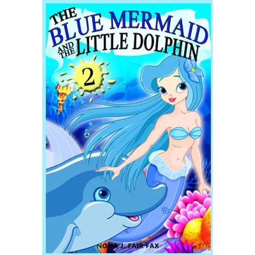 The Blue Mermaid and The Little Dolphin Book 2: Children's Books, Kids Books, Bedtime Stories For Kids, Kids Fantasy