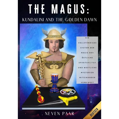 The Magus: Kundalini and the Golden Dawn (Standardausgabe): Ein vollständiges System der Magie das östliche Spiritualität und westliche Mysterien mite