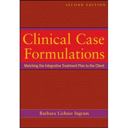 Clinical Case Formulations: Matching the Integrative Treatment Plan to the Client