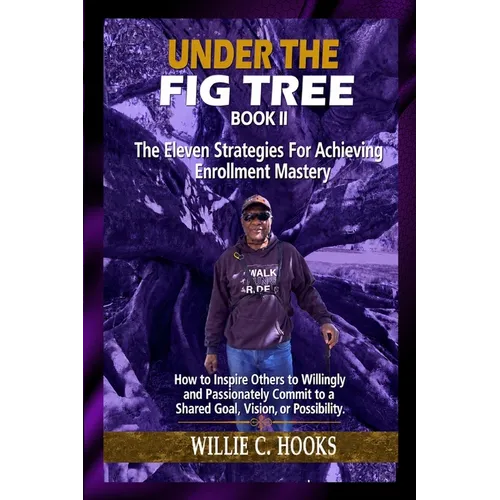 Under The Fig Tree II: The Eleven Strategies for Achieving Enrollment Mastery