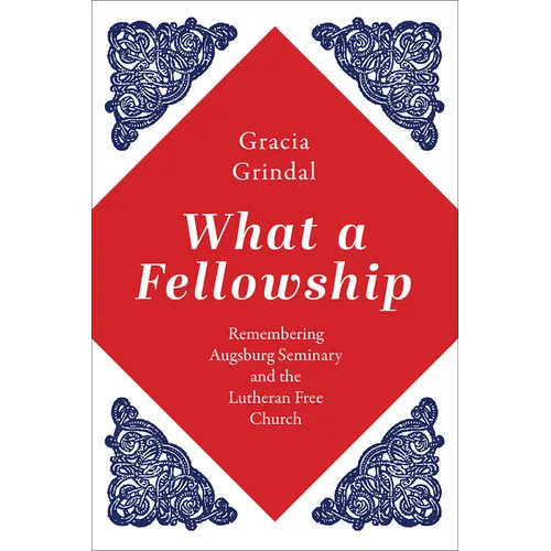 What a Fellowship: Remembering Augsburg Seminary and the Lutheran Free Church