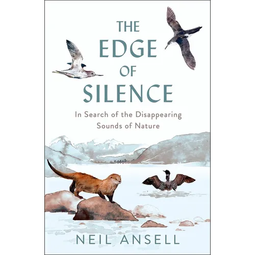 The Edge of Silence: In Search of the Disappearing Sounds of Nature