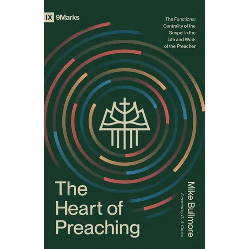 The Heart of Preaching: The Functional Centrality of the Gospel in the Life and Work of the Preacher