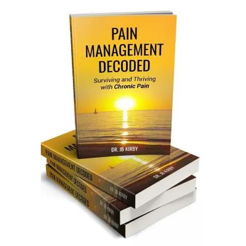 Pain Management Decoded: Surviving and Thriving with Chronic Pain