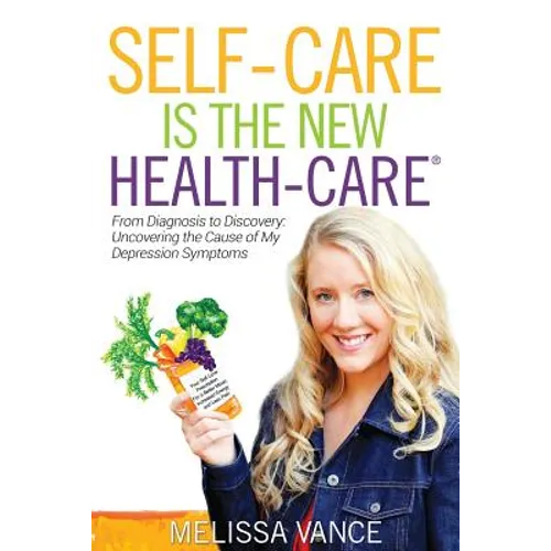 Self-Care Is the New Health-Care: From Diagnosis to Discovery: Uncovering the Cause of My Depression Symptoms