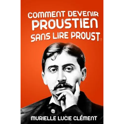 Comment devenir proustien sans lire Proust
