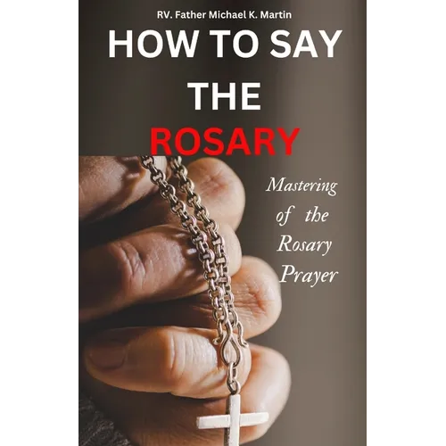 How to Say the Rosary: Mastering of the Rosary prayer