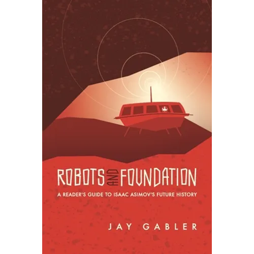 Robots and Foundation: A Reader's Guide to Isaac Asimov's Future History