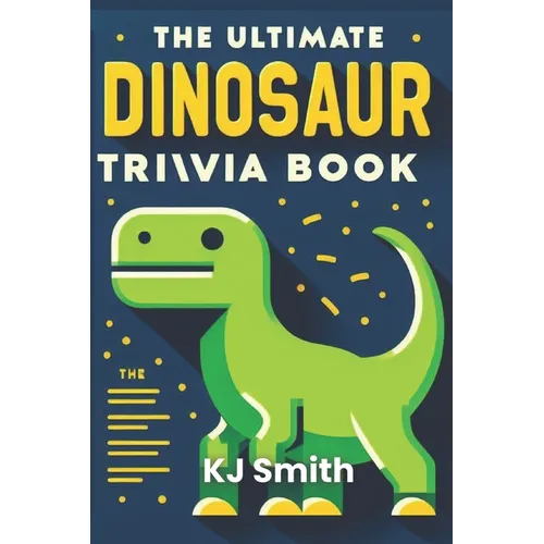 The Ultimate Dinosaur Trivia Book