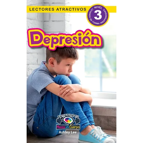 Depression: Entiende tu mente y tu cuerpo (Lectores atractivos, nivel 3)