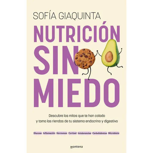 Nutrición Sin Miedo. Descubre Los Mitos Que Te Han Colado Y Toma Las Riendas de Tu Sistema Endocrino Y Digestivo / Nutrition Without Any Fear