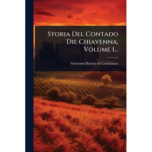 Storia Del Contado Die Chiavenna, Volume 1...