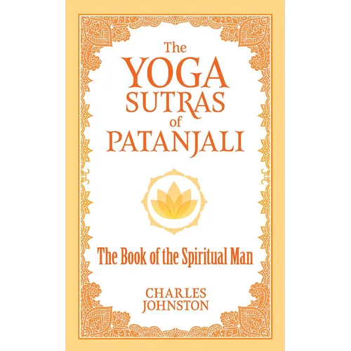 The Yoga Sutras of Patanjali: The Book of the Spiritual Man
