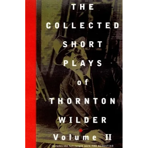 The Collected Short Plays of Thornton Wilder, Volume II
