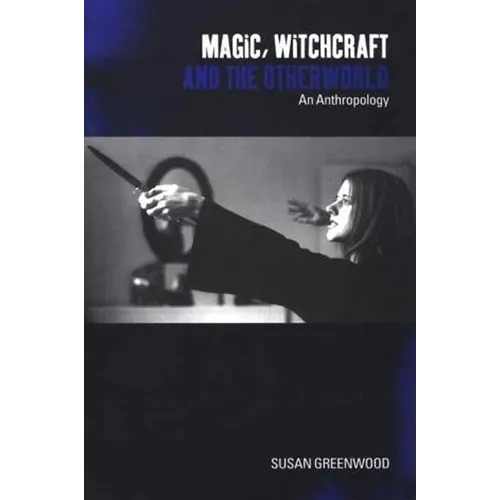 Magic, Witchcraft and the Otherworld: An Anthropology