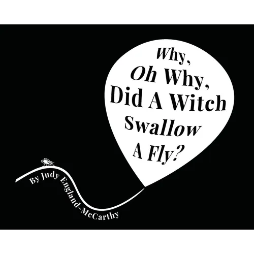 Why, Oh Why, Did A Witch Swallow A Fly