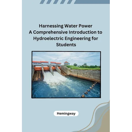 Harnessing Water Power A Comprehensive Introduction to Hydroelectric Engineering for Students